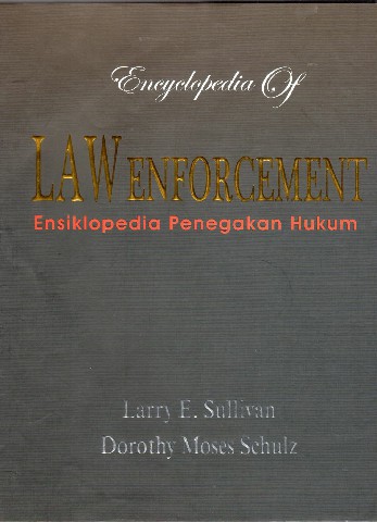 Encyclopedia Of Law Enforcement: Ensiklopedia Penegakan Hukum