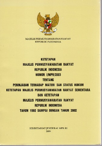 Ketetapan MPR RI Nomor I/MPR/2003 tentang Peninjauan Terhadap Materi dan Status Hukum Ketetapan MPR Sementara dan Ketetapan MPR RI Tahun 1960 Sampai Dengan Tahun 2002
