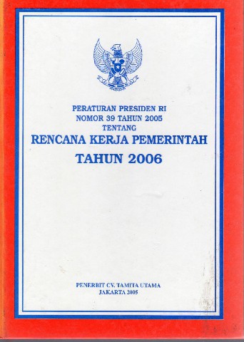 Peraturan Presiden RI Nomor 39 Tahun 2005 tentang Rencana Kerja Pemerintah Tahun 2006