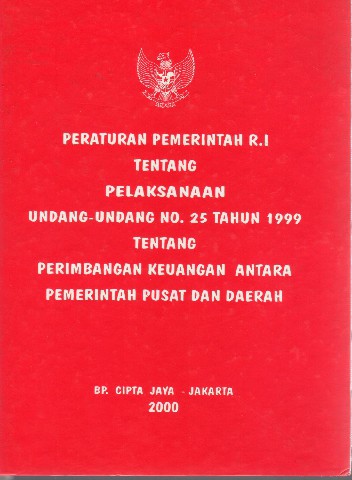 Peraturan Pemerintah RI tentang Pelaksanaan Undang-Undang No.25 tahun 1999 tentang Perimbangan Keuangan Antara Pemerintah Pusat dan Daerah