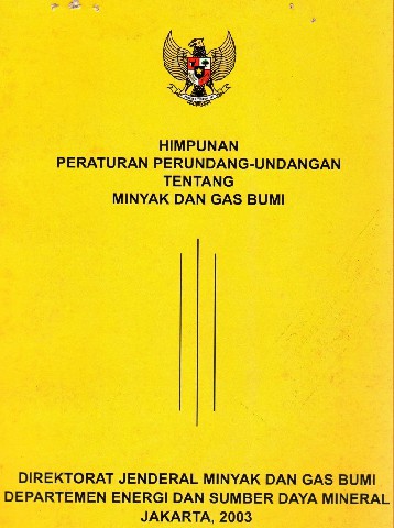 Himpunan Peraturan Perundang-Undangan tentang Minyak dan Gas Bumi
