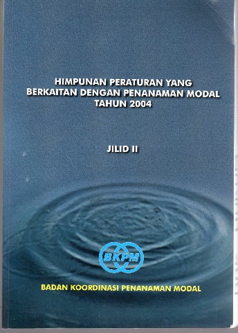 Himpunan Peraturan Yang Berkaitan Dengan Penanaman Modal Tahun 2004