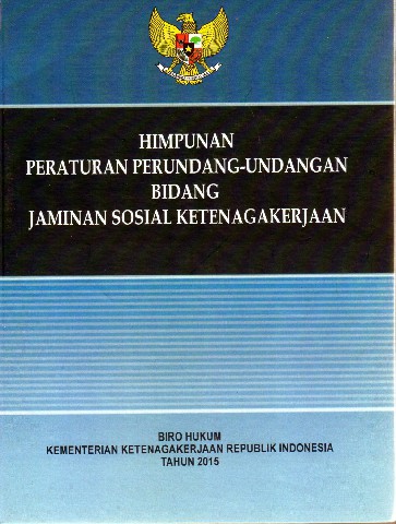 Himpunan Peraturan Perundang-Undangan Bidang Jaminan Sosial Ketenagakerjaan