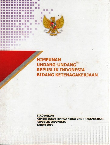 Himpunan Undang-Undang RI Bidang Ketenagakerjaan