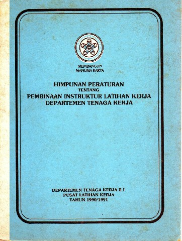 Himpunan Peraturan tentang Pembinaan Instruktur Latihan Kerja Departemen Tenaga Kerja