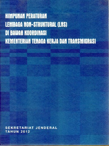 Himpunan Peraturan Lembaga Non-Struktural (LNS) di Bawah Koordinasi Kementerian Tenaga Kerja dan Transmigrasi