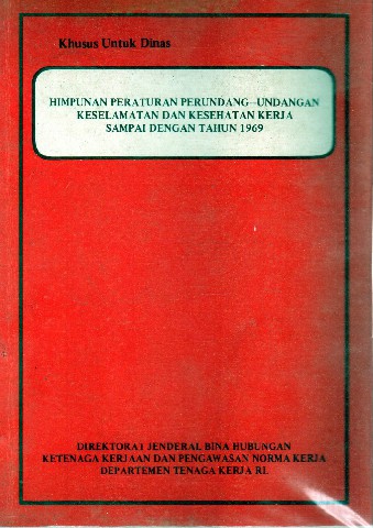 Himpunan Peraturan Perundang-Undangan Keselamatan dan Kesehatan Kerja Sampai Dengan Tahun 1969
