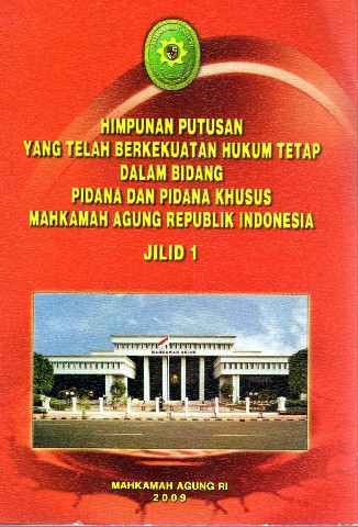 Himpunan Putusan Yang Telah Berkekuatan Hukum Tetap Dalam Bidang Pidana dan Pidana Khusus Mahkamah Agung RI Jilid 1