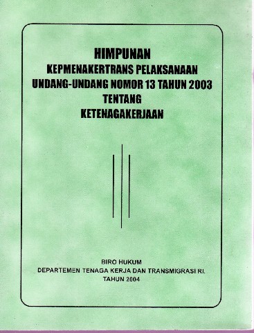 Himpunan Kepmenakertrans Pelaksanaan Undang-Undang Nomor 13 Tahun 2003 tentang Ketenagakerjaan