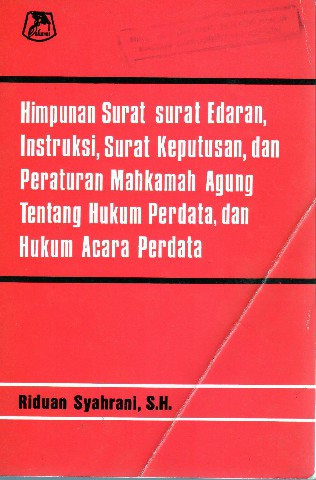 Himpunan Surat -surat  Edaran, Instruksi, Surat Keputusan, dan Peraturan Mahkamah Agung Tentang Hukum Perdata, dan Hukum Acara Perdata