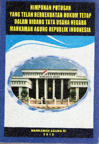 Himpunan Putusan Yang Telah Berkekuatan Hukum Tetap Dalam Bidang Tata Usaha Negara Mahkamah Agung RI