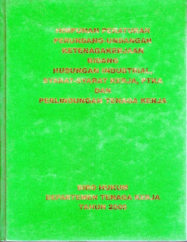 Himpunan Peraturan Perundang-Undangan Ketenagakerjaan Bidang Hubungan Industrial, Syarat-Syarat Kerja, PTKA dan Perlindungan Tenaga Kerja