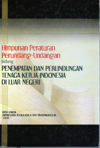 Himpunan Peraturan Perundang-Undangan bidang Penempatan dan Perlindungan Tenaga Kerja Indonesia di Luar Negeri
