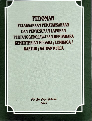 Pedoman Pelaksanaan Penatausahaan dan Penyusunan Laporan Pertanggungjawaban Bendahara Kementerian Negara/Lembaga/Kantor/Satuan Kerja