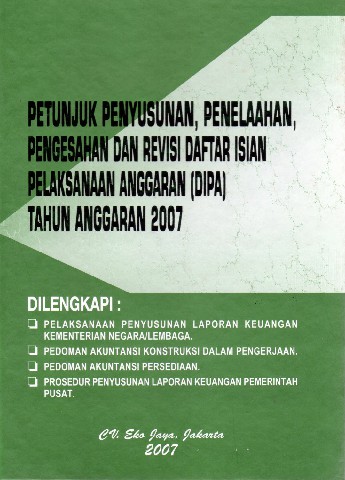 Petunjuk Penyusunan, Penelaahan, Pengesahan dan Revisi Daftar Isian Pelaksanaan Anggaran (DIPA) tahun Anggaran 2007