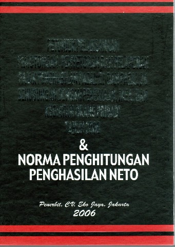 Petunjuk Pelaksanaan Pemotongan, Penyetoran dan Pelaporan Pajak Penghasilan Pasal 21 dan Pasal 26 Sehubungan Dengan Pekerjaan, Jasa, dan Kegiatan Orang Pribadi Tahun 2006 & Norma Penghitungan Penghasilan Neto