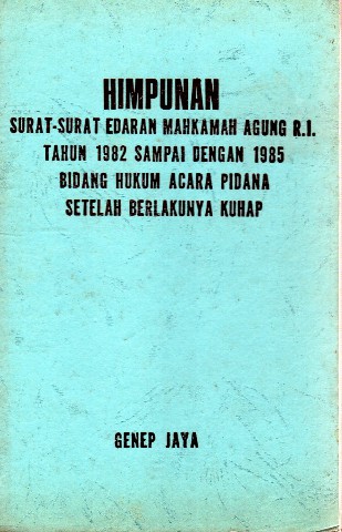 Himpunan Surat-Surat Edaran Mahkamah Agung RI tahun 1982 Sampai Dengan 1985 Bidang Hukum Acara Pidana Setelah Berlakunya KUHAP