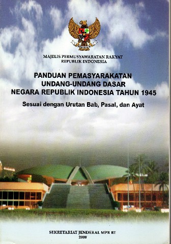 Panduan Pemasyarakatan Undang-Undang Dasar Negara Republik Indonesia Tahun 1945 sesuai dengan urutan Bab, Pasal, dan Ayat