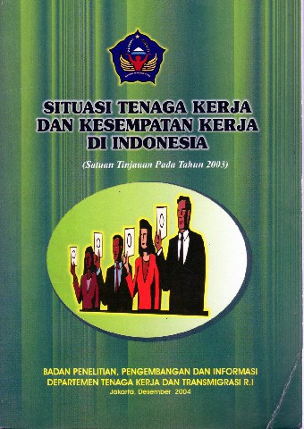 Situasi Tenaga Kerja dan Kesempatan Kerja di Indonesia (Satuan Tinjauan Pada Tahun 2003)