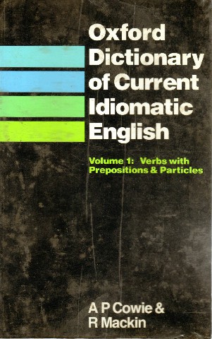 Oxford Dictionary of Current Idiomatic English Volume 1: Verbs with Prepositions & Particles