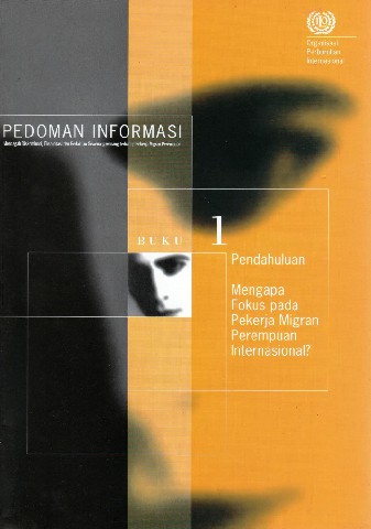 Pedoman Informasi (Buku 1) Pendahuluan Mengapa Fokus Pada Pekerja Migran Perempuan Internasional?