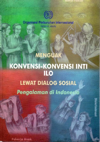 Menguak Konvensi-Konvensi Inti ILO Lewat Dialog Sosial Pengalaman di Indonesia