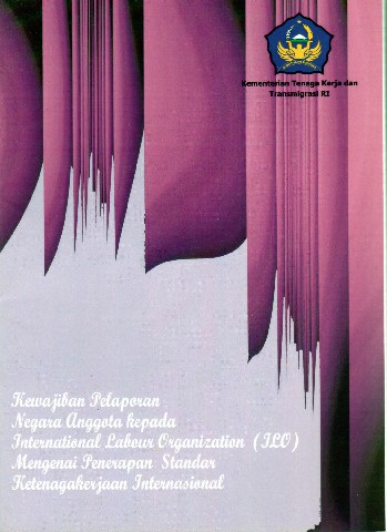 Kewajiban Pelaporan  Negara Anggota Kepada International Labour Organization (ILO) Mengenai Penerapan Standar Ketenagakerjaan Internasional