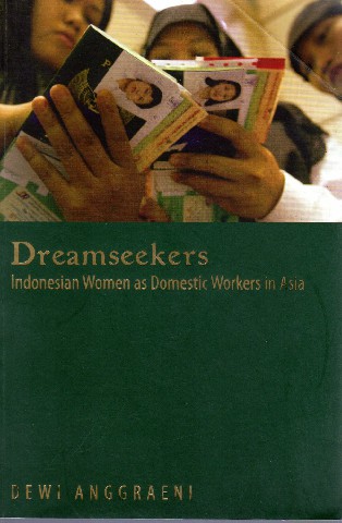 Dreamseekers Indonesian Women as Domestic Workers in Asia