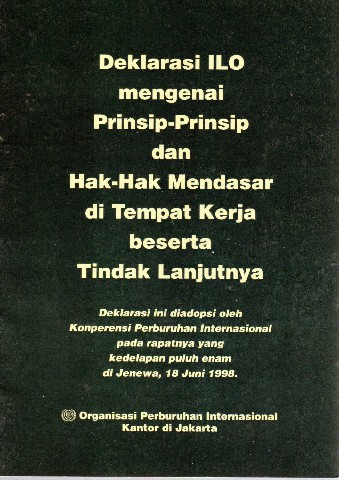 Deklarasi ILO mengenai Prinsip-Prinsip dan Hak-Hak Mendasar di Tempat Kerja beserta Tindak Lanjutnya