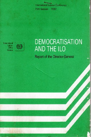 Democratisation and The ILO : Report of the Director-General