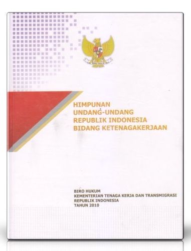 Himpunan Undang-Undang Republik Indonesia Bidang Ketenagakerjaan