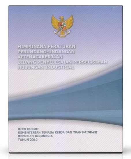 Himpunan Peraturan Perundang-Undangan Ketenagakerjaan Bidang Penyelesaian Perselisihan Hubungan Industrial 
