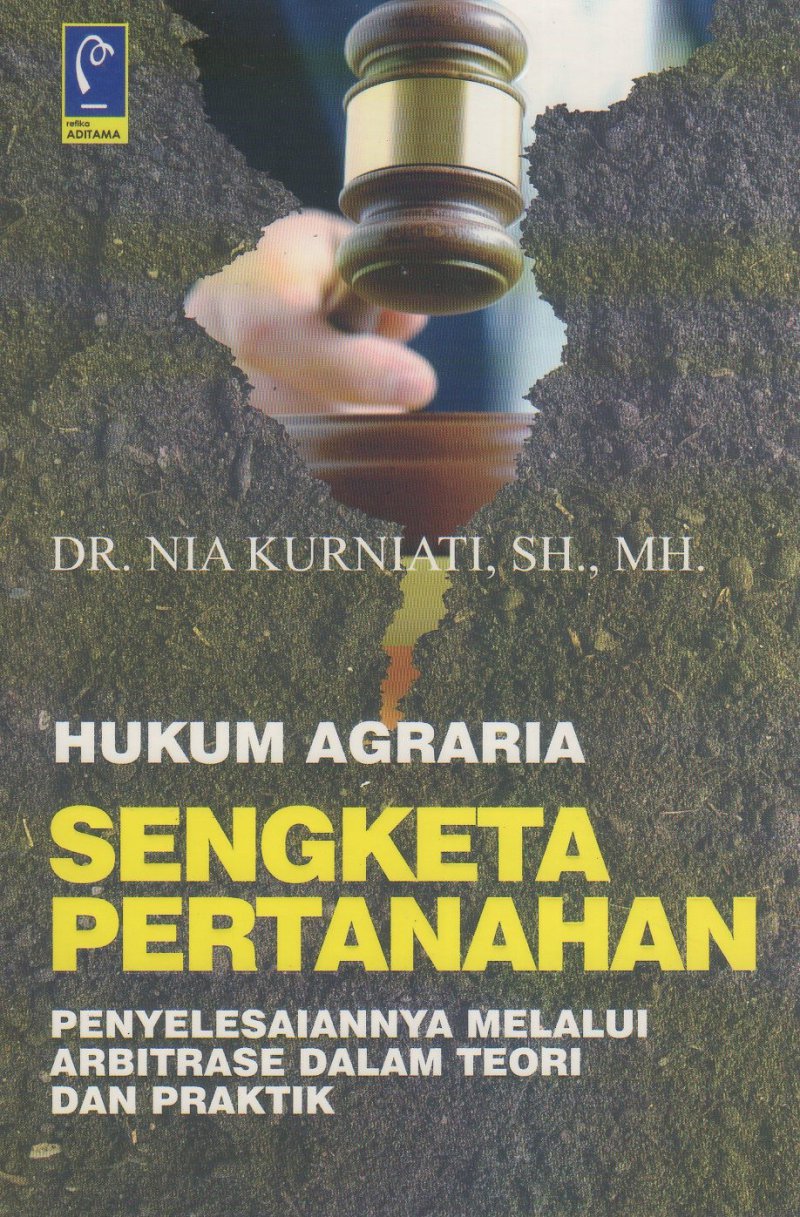 Hukum Agraria Sengketa Pertanahan Penyelesaiannya Melalui Arbitrase Dalam Teori dan Pratik