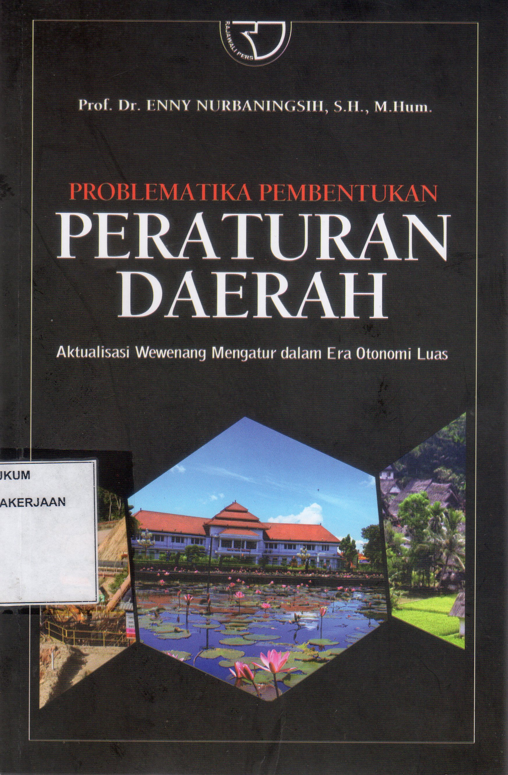Problematika Pembentukan Peraturan Daerah Aktualisasi Wewenang Mengatur Dalam Era Otonomi Luas