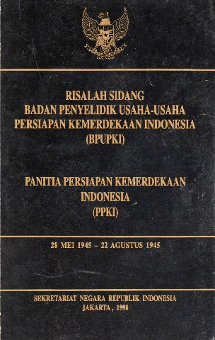 Risalah Sidang Badan Penyelidik Usaha-Usaha Persiapan Kemerdekaan Indonesia (BPUPKI) Panitia Persiapan Kemerdekaan Indonesia (PPKI)