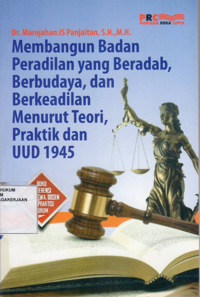 Membangun Badan Peradilan yang Beradab, Berbudaya, dan Berkeadilan Menurut Teori, Praktik dan UUD 1945
