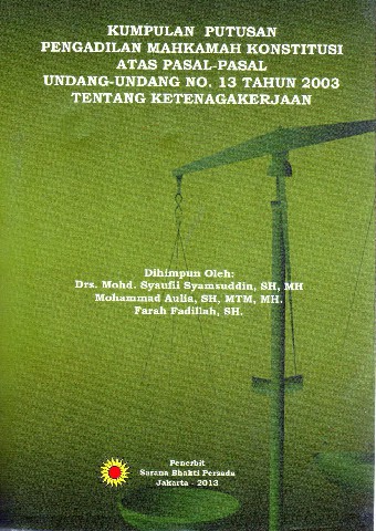 Kumpulan Putusan Pengadilan Mahkamah Konstitusi atas Pasal-Pasal Undang-Undang No.13 tahun 2003 tentang Ketenagakerjaan