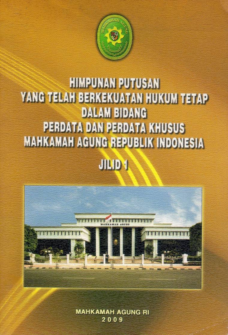 Himpunan Putusan Yang Telah Berkekuatan Hukum Tetap Dalam Bidang Perdata dan Perdata Khusus Mahkamah Agung Republik Indonesia Jilid 1