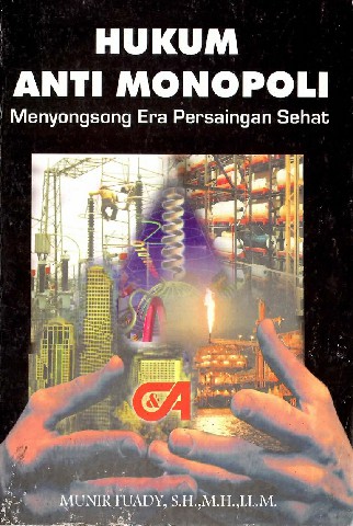 Hukum Anti Monopoli Menyongsong Era Persaingan Sehat