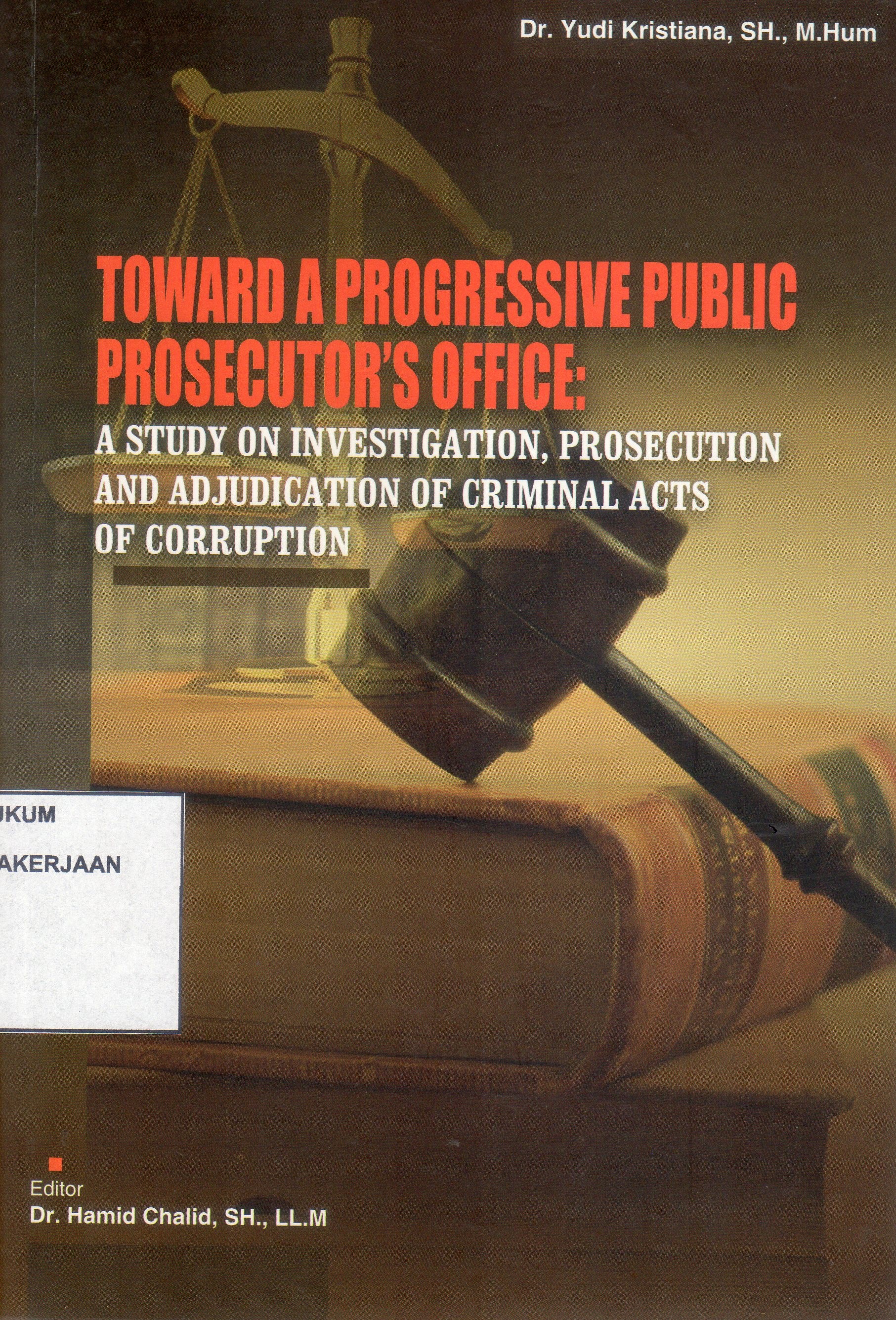 Toward A Progressive Public Prosecutor's Public A Study on Investigation, Prosecution and Adjudication of Criminal Acts Of Corruption